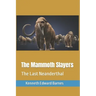 The Mammoth Slayers: The Last Neanderthal