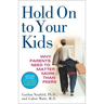 Hold on to Your Kids: Why Parents Need to Matter More Than Peers