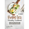 A Handy Diabetes Friendly Cookbook: Amazingly Delicious Recipes for Diabetics