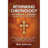 Rethinking Chronology from Abraham to Solomon by Applying Unused Texts: Setting Genesis, Job, Exodus, Joshua, Judges, Ruth and 1 Samuel into Old Testa