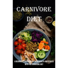 Carnivore Diet: A Beginner's Guide for Optimum Health and Fitness With the Carnivore Diet
