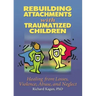 Rebuilding Attachments with Traumatized Children: Healing from Losses, Violence, Abuse, and Neglect