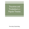 Trouvères and troubadours, a popular treatise