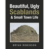 Beautiful, Ugly Scablands & Small Town Life