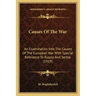 Causes Of The War: An Examination Into The Causes Of The European War With Special Reference To Russia And Serbia (1919)
