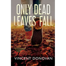 Only Dead Leaves Fall