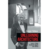 Unlearning Architecture: Louis I. Kahn Graduate Studio and Office