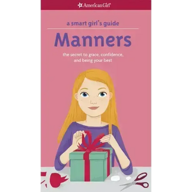 A Smart Girl's Guide: Manners: The Secrets to Grace, Confidence, and Being Your Best