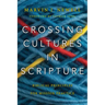 Crossing Cultures in Scripture: Biblical Principles for Mission Practice
