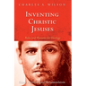 Inventing Christic Jesuses: Rules and Warrants for Theology: Volume 2: Christological Recommendations