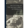 An Outline of the Microcosmus of Hermann Lotze [microform]