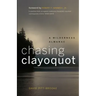 Chasing Clayoquot: A Wilderness Almanac