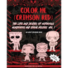 Color Me (Crimson Red): the Life and Deaths of Notorious Murderers and Serial Killers, Vol. I: A True Crime Adult Coloring Book