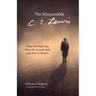 The Misquotable C.S. Lewis: What He Didn't Say, What He Actually Said, and Why It Matters