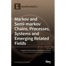 Markov and Semi-markov Chains, Processes, Systems and Emerging Related Fields