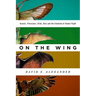 On the Wing: Insects, Pterosaurs, Birds, Bats and the Evolution of Animal Flight