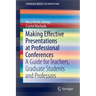 Making Effective Presentations at Professional Conferences: A Guide for Teachers, Graduate Students and Professors