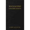 Managing Uncertainty