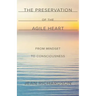 The Preservation of the Agile Heart: From Mindset to Consciousness