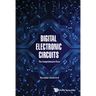 Digital Electronic Circuits - The Comprehensive View