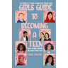 Girls Guide To Becoming A Teen: From Women Changing The World Right Now: 30 Stories Of Strong Women and Strong Girls