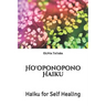 Ho'oponopono Haiku: Haiku for Self Healing