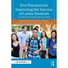 Five Practices for Improving the Success of Latino Students: A Guide for Secondary School Leaders
