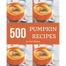 500 Pumpkin Recipes: Save Your Cooking Moments with Pumpkin Cookbook!