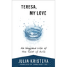 Teresa, My Love: An Imagined Life of the Saint of Avila