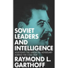 Soviet Leaders and Intelligence: Assessing the American Adversary during the Cold War