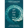 Get Your Life Back: Everyday Practices for a World Gone Mad