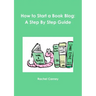 How to Start a Book Blog: A Step By Step Guide