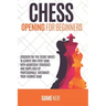 Chess Opening for Beginners: Discover the five fundamental Moves to Win Your Game through Secret Strategies for Opening Chess. Checkmate your favor