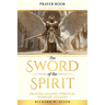 The Sword of the Spirit: Prayers Against Spiritual Warfare Attacks