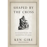 Shaped by the Cross: Meditations on the Sufferings of Jesus