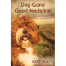 Dog-Gone Good Medicine: Straight From the Heart of a Family Vet