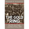 The Gold Ring: Jim Fisk, Jay Gould, and Black Friday, 1869