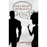 Soulmate Setbacks: Confessions II