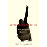 Supernatural Selection: How Religion Evolved