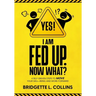Yes! I Am Fed Up. Now What? 4 Self-Driven Steps to Move Your Well-Being and Work Forward