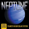 Neptune: Planets in Our Solar System Children's Astronomy Edition