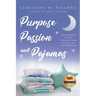 Purpose, Passion, and Pajamas: How to Transform Your Life, Embrace the Human Connection, and Lead with Meaning