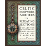 Celtic Knotwork Borders in Repeating Sections: A Collection of Decorative Border Designs for Artists & Artisans