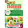 Low Cholesterol Cookbook for Beginners: Create Delicious Meals with Healthy Low Cholesterol Recipes