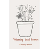 Watering dead flowers