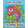 Ocean Creatures Coloring Book: Marine Life Animals Of The Deep Ocean