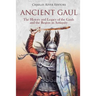 Ancient Gaul: The History and Legacy of the Gauls and the Region in Antiquity