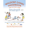 Waldorf Games Handbook for the Early Years: Games to Play and Sing with Children Aged 3-7