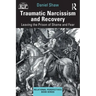 Traumatic Narcissism and Recovery: Leaving the Prison of Shame and Fear