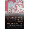 Iron Age Myth and Materiality: An Archaeology of Scandinavia AD 400-1000